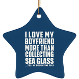I Love My Boyfriend More Than Collecting Sea Glass - Star Ornament