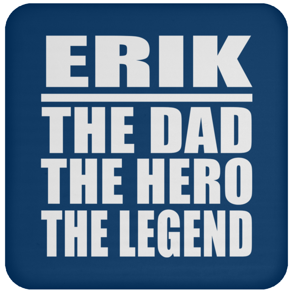 Erik The Dad The Hero The Legend - Drink Coaster