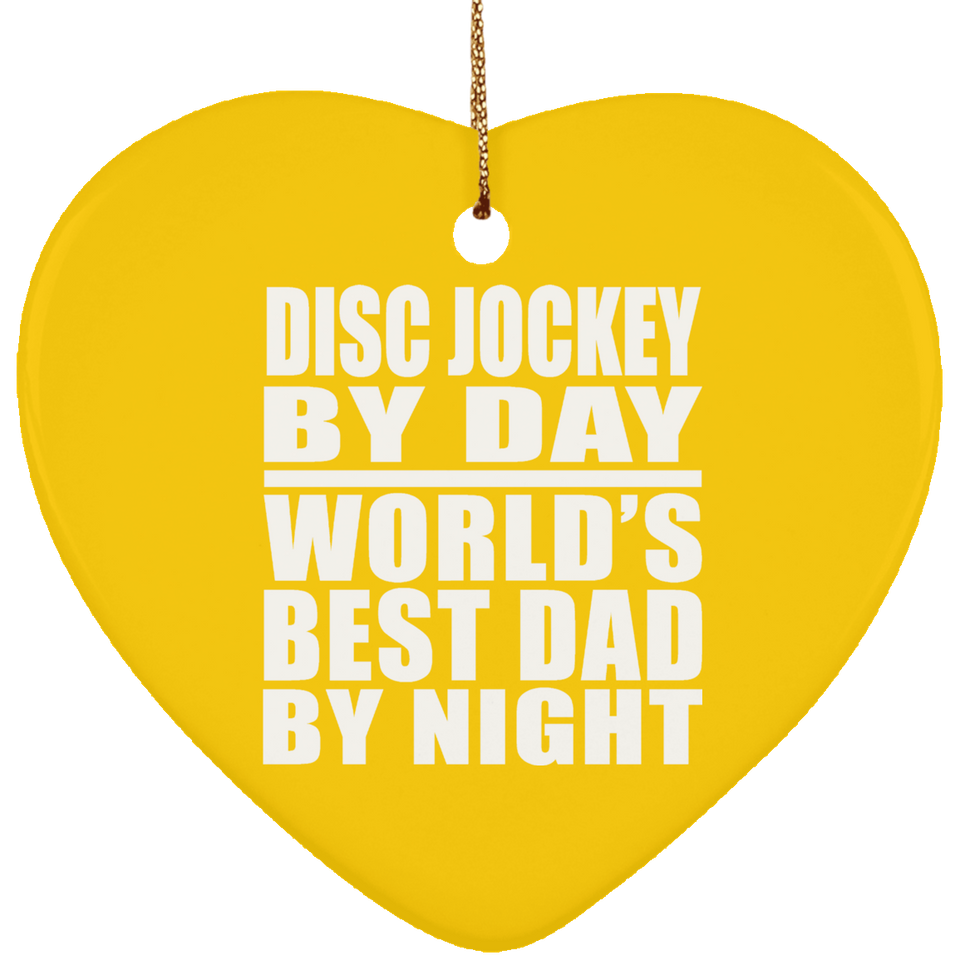 Disc Jockey By Day World's Best Dad By Night - Heart Ornament