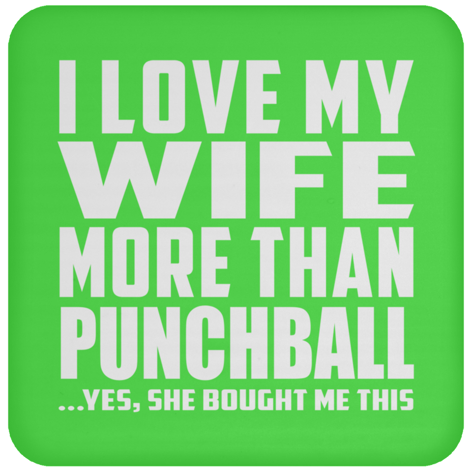 I Love My Wife More Than Punchball - Drink Coaster