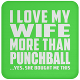 I Love My Wife More Than Punchball - Drink Coaster