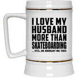 I Love My Husband More Than Skateboarding - Beer Stein