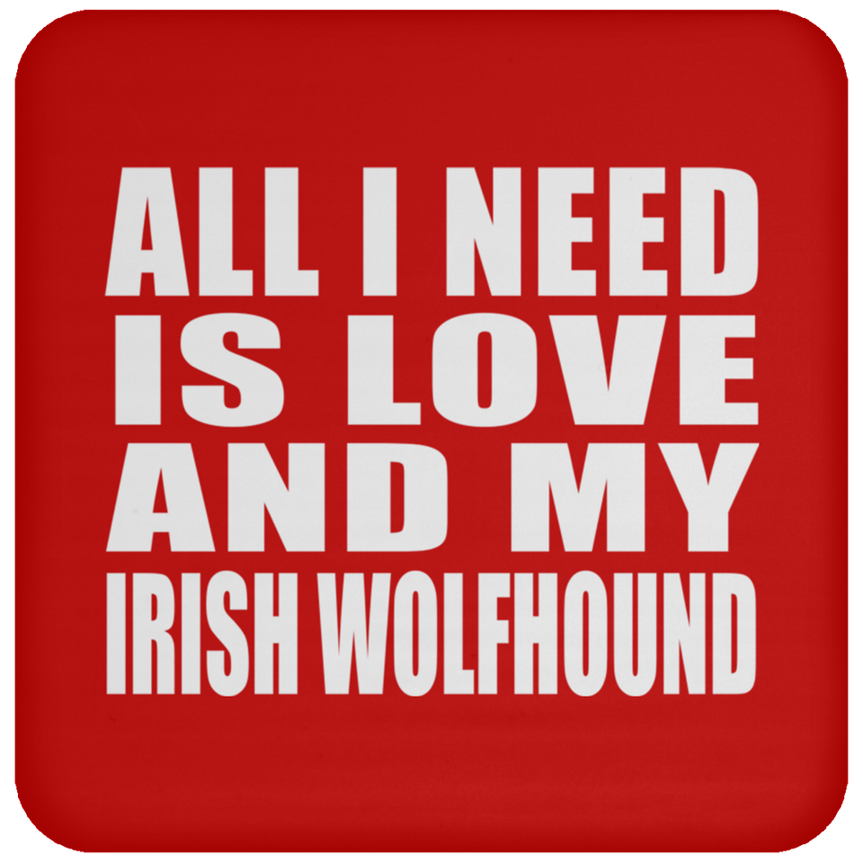 All I Need Is Love And My Irish Wolfhound - Drink Coaster