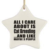 All I Care About Is Cat Breeding - Star Ornament