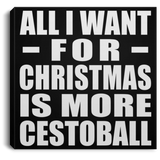 All I Want For Christmas Is More Cestoball - Canvas Square