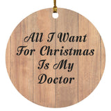All I Want For Christmas Is My Doctor - Circle Ornament C