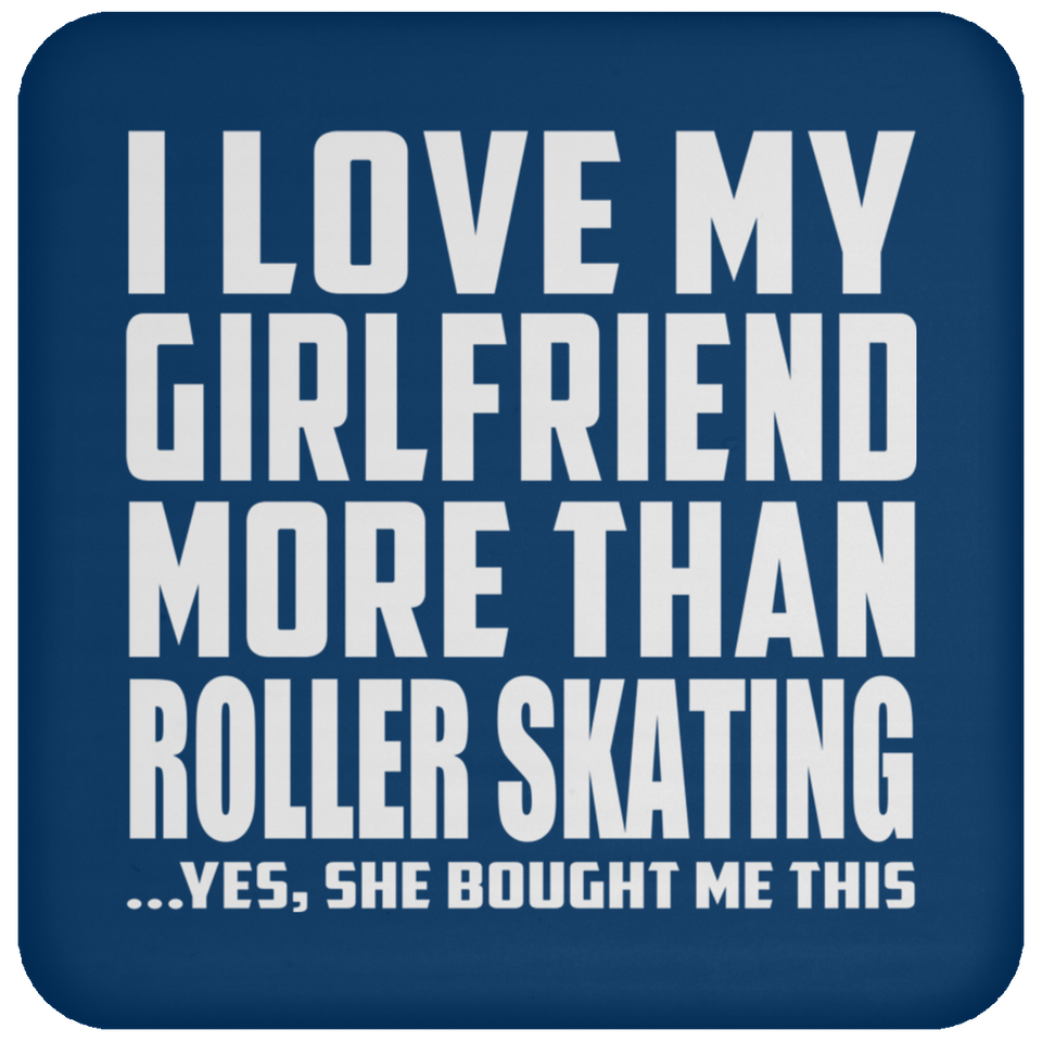 I Love My Girlfriend More Than Roller Skating - Drink Coaster