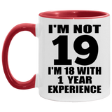 19th Birthday I'm Not 19 I'm 18 With 1 Year Experience - 11oz Accent Mug Red