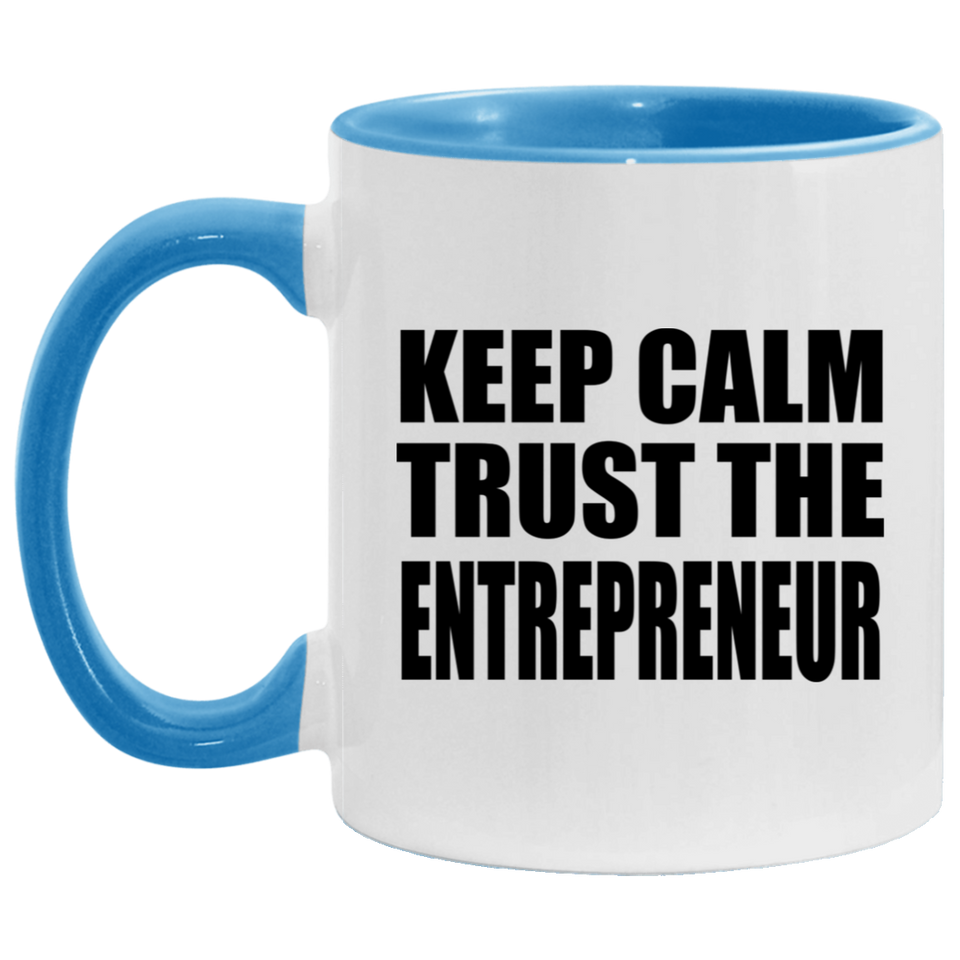 Keep Calm and Trust The Entrepreneur - 11oz Accent Mug Blue