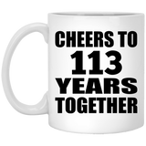 113th Anniversary Cheers To 113 Years Together - 11oz Coffee Mug