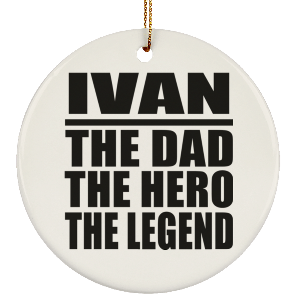 Ivan The Dad The Hero The Legend - Circle Ornament