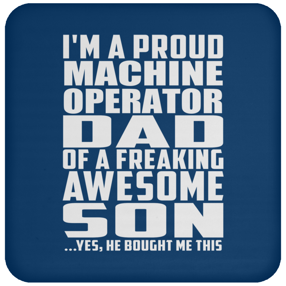 Proud Machine Operator Dad Of Awesome Son - Drink Coaster