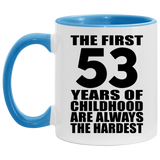 53rd Birthday First 53 Years of Childhood Are The Hardest - 11oz Accent Mug Blue