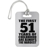 51st Birthday First 51 Years of Childhood Are The Hardest - Luggage Bag Tag