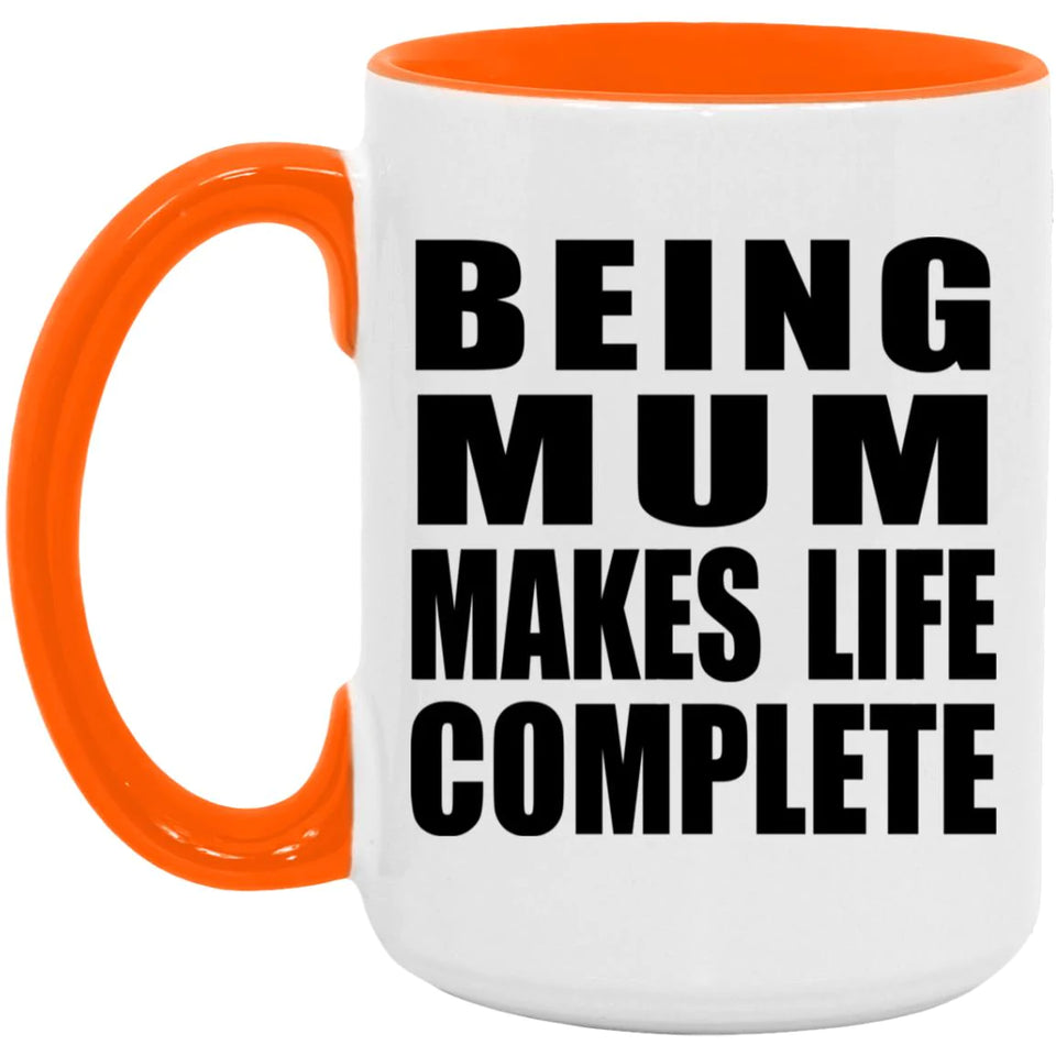 Being Mum Makes Life Complete - 15oz Accent Mug Orange
