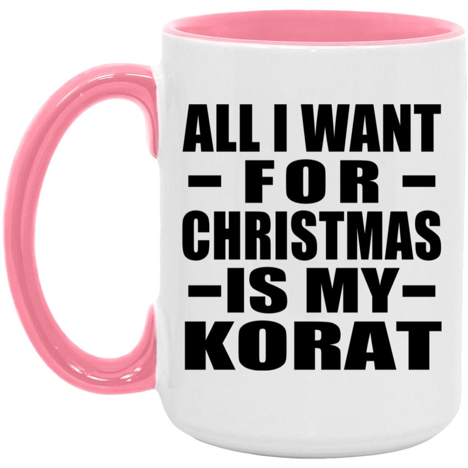 All I Want For Christmas Is My Korat - 15oz Accent Mug Pink