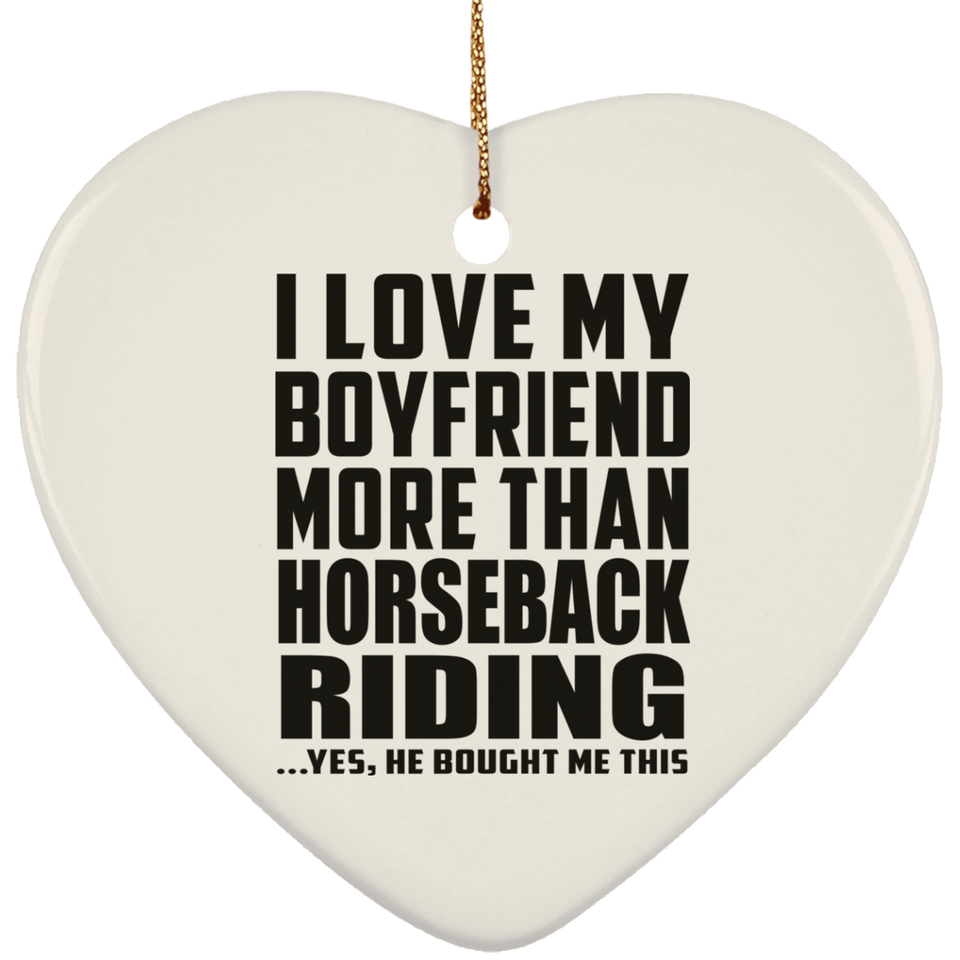 I Love My Boyfriend More Than Horseback Riding - Heart Ornament
