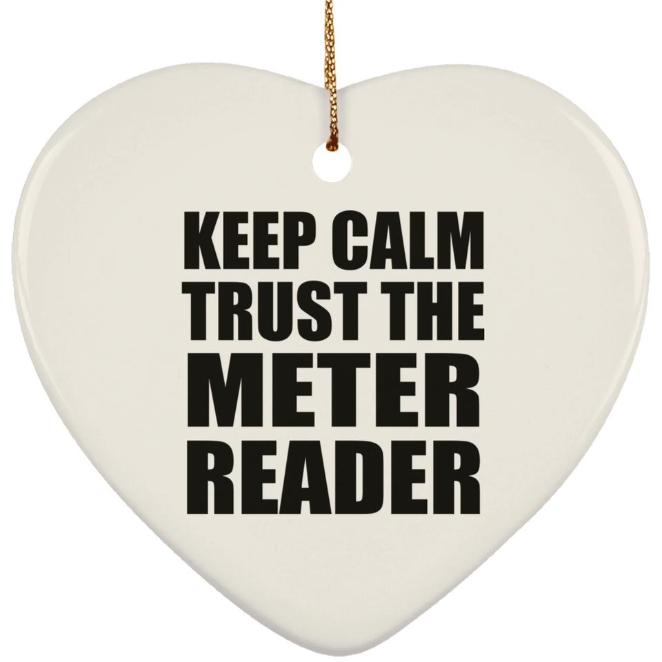 Keep Calm and Trust The Meter Reader - Heart Ornament