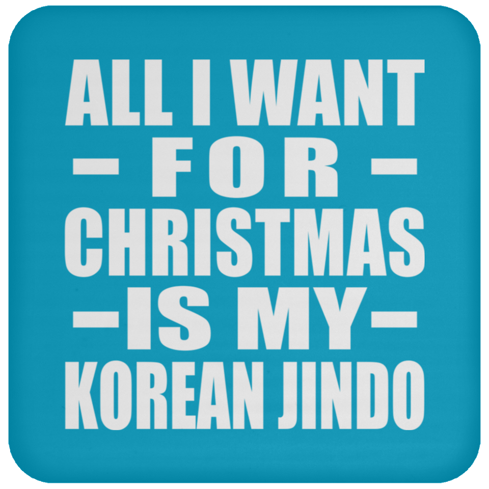 All I Want For Christmas Is My Korean Jindo - Coaster