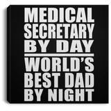 Medical Secretary By Day World's Best Dad By Night - Canvas Square