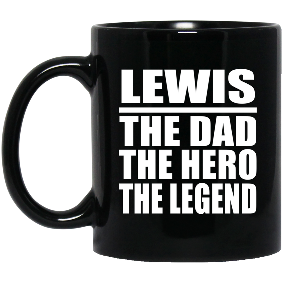 Lewis The Dad The Hero The Legend - 11 Oz Coffee Mug Black