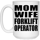 Mom Wife Forklift Operator - 15oz Coffee Mug