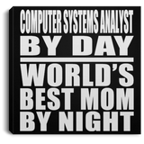 Computer Systems Analyst By Day World's Best Mom By Night - Canvas Square