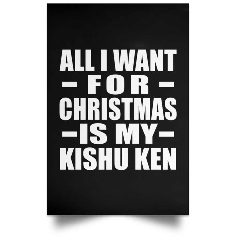 All I Want For Christmas Is My Kishu Ken - Poster Portrait