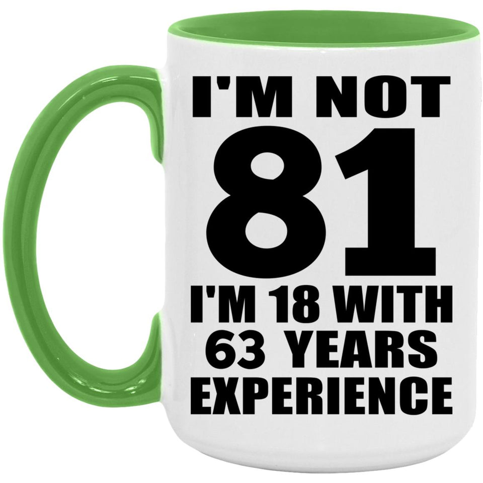 81st Birthday I'm Not 81 I'm 18 With 63 Years Experience - 15oz Accent Mug Green