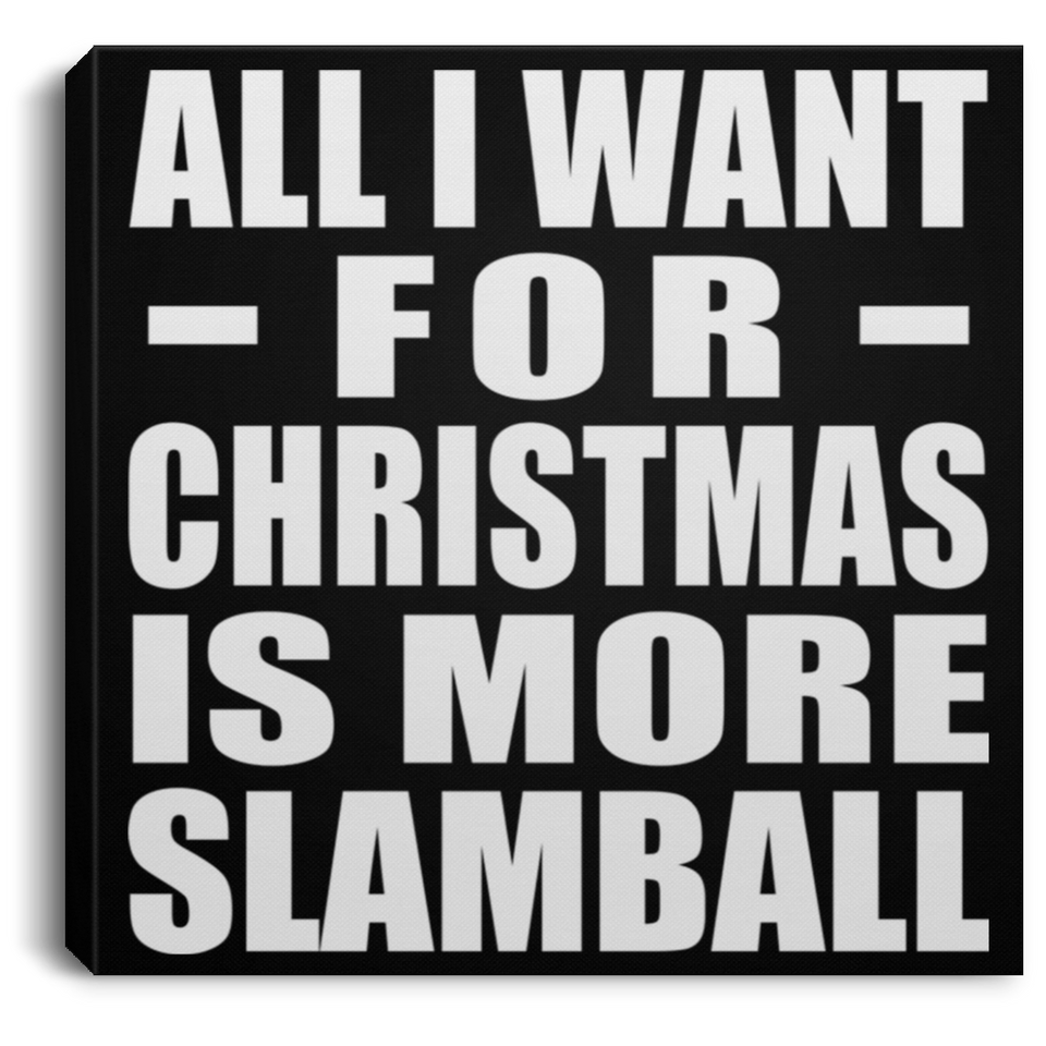 All I Want For Christmas Is More Slamball - Canvas Square
