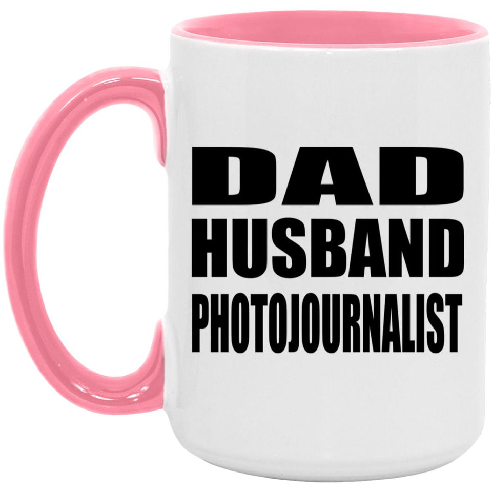 Dad Husband Photojournalist - 15oz Accent Mug Pink