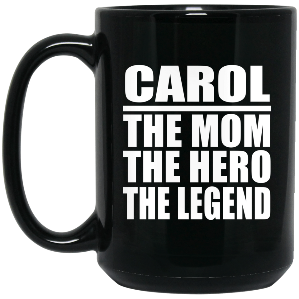 Carol The Mom The Hero The Legend - 15 Oz Coffee Mug Black