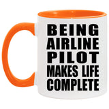 Being Airline Pilot Makes Life Complete - 11oz Accent Mug Orange