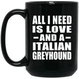 All I Need Is Love And A Italian Greyhound - 15 Oz Coffee Mug Black