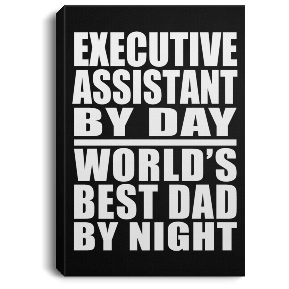 Executive Assistant By Day World's Best Dad By Night - Canvas Portrait