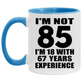 85th Birthday I'm Not 85 I'm 18 With 67 Years Experience - 11oz Accent Mug Blue