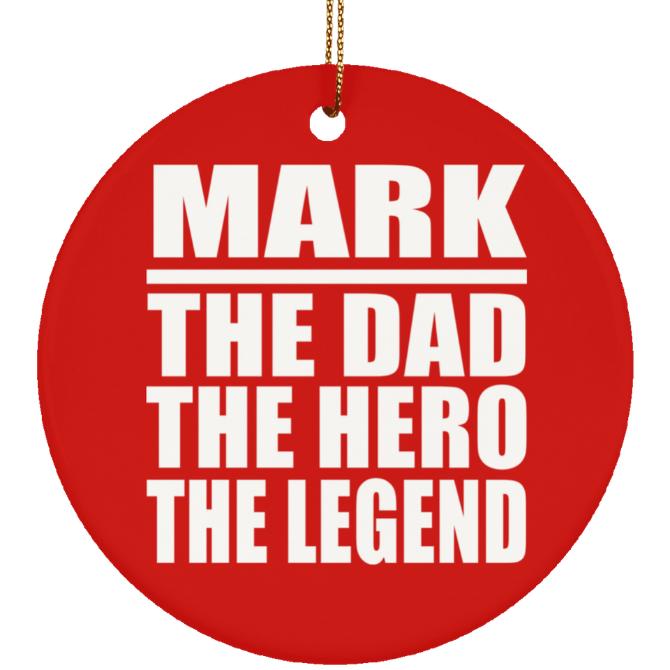 Mark The Dad The Hero The Legend - Circle Ornament