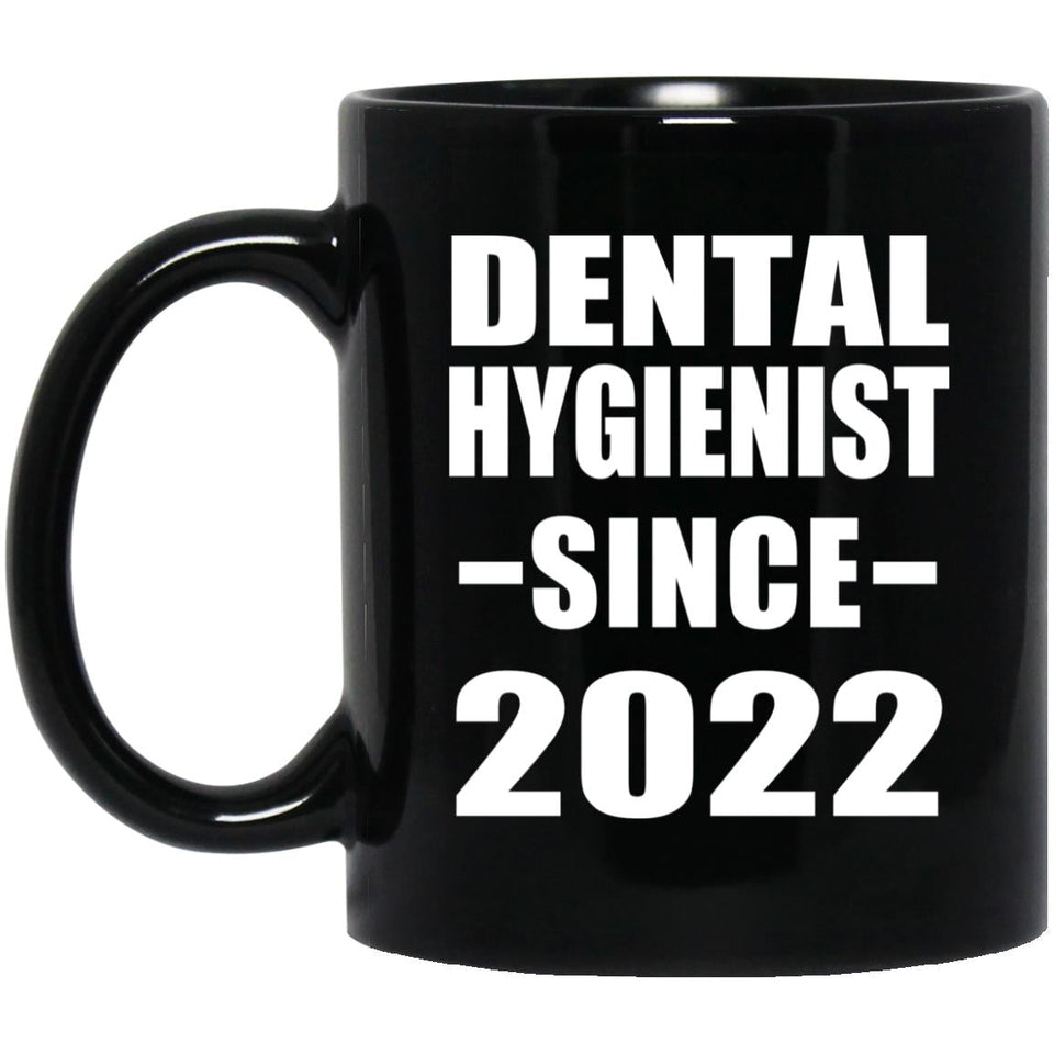Dental Hygienist Since 2022 - 11oz Coffee Mug Black