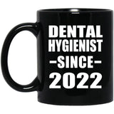 Dental Hygienist Since 2022 - 11oz Coffee Mug Black
