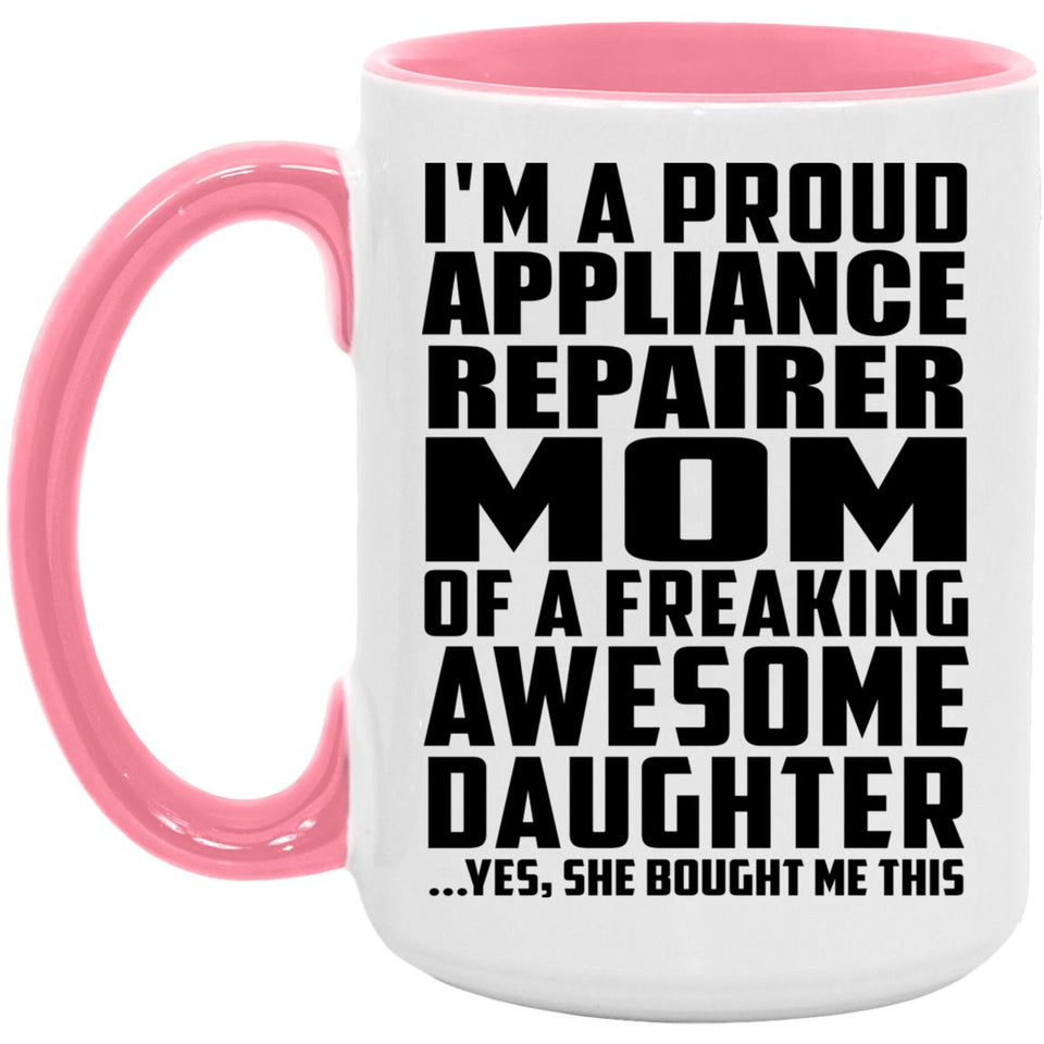 Proud Appliance Repairer Mom Of Awesome Daughter - 15oz Accent Mug Pink