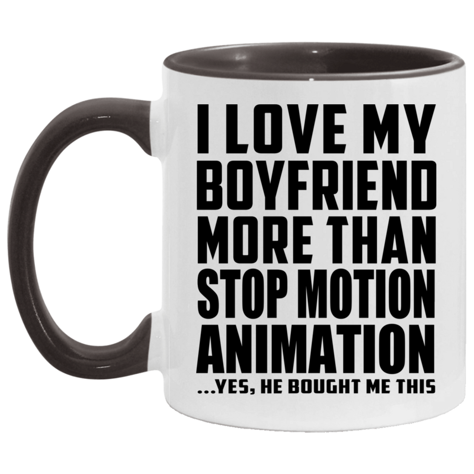 I Love My Boyfriend More Than Stop Motion Animation - 11oz Accent Mug Black