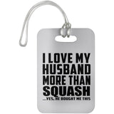 I Love My Husband More Than Squash - Luggage Bag Tag
