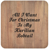 All I Want For Christmas Is My Kurilian Bobtail - Drink Coaster C