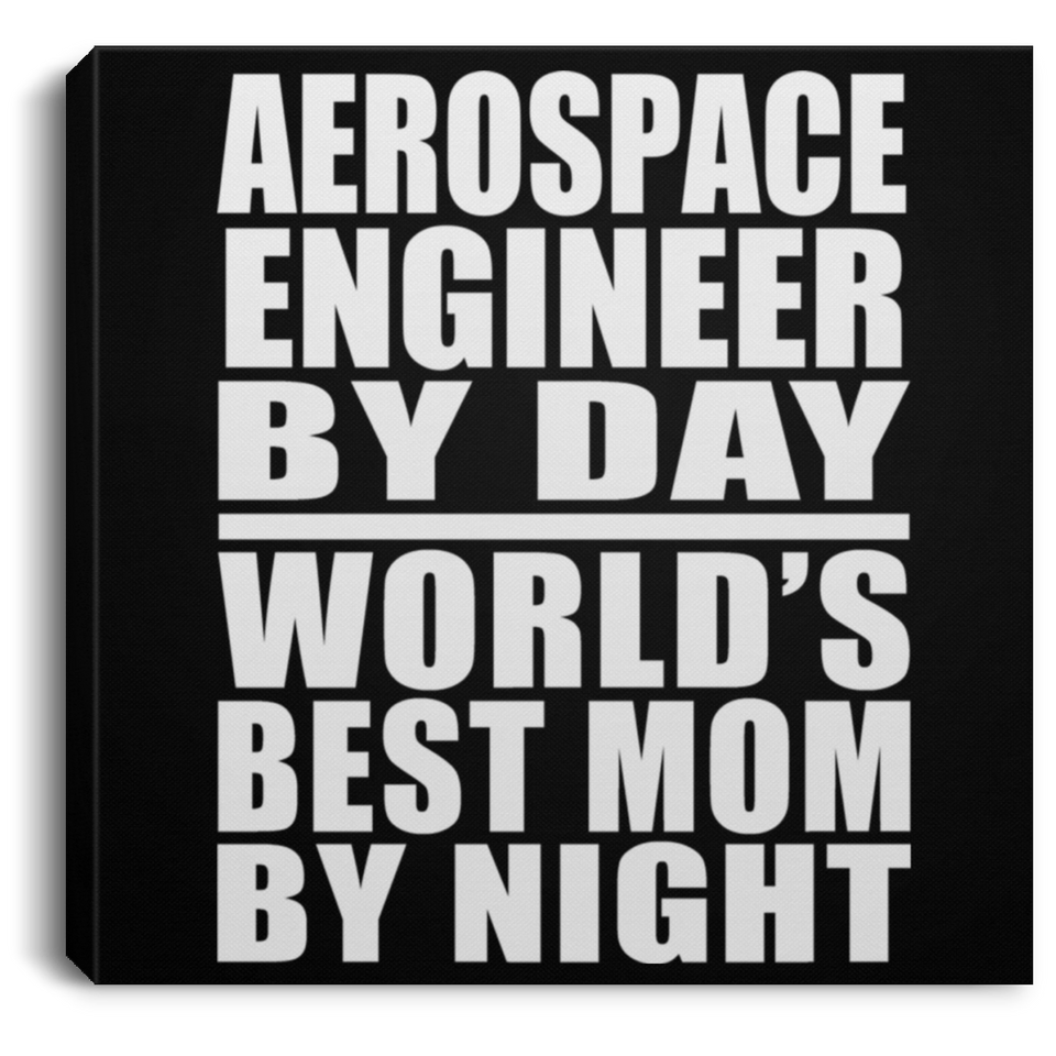 Aerospace Engineer By Day World's Best Mom By Night - Canvas Square