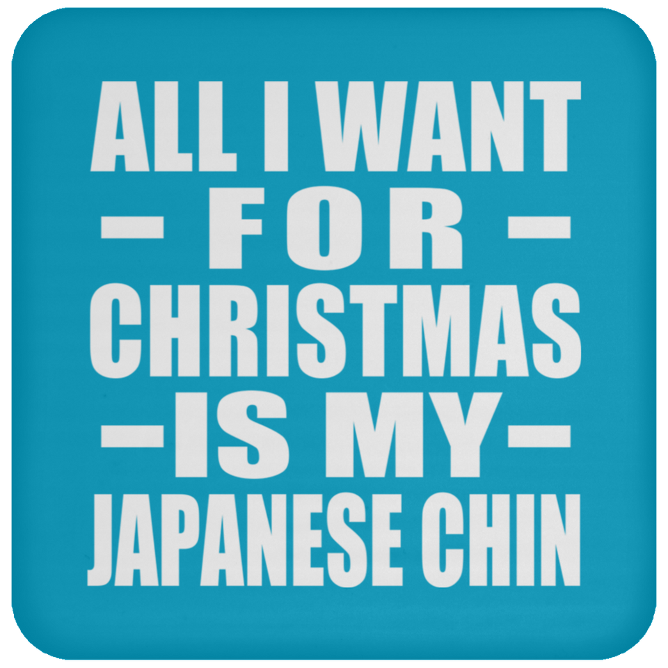 All I Want For Christmas Is My Japanese Chin - Coaster