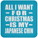 All I Want For Christmas Is My Japanese Chin - Coaster