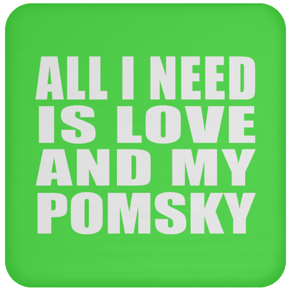 All I Need Is Love And My Pomsky - Drink Coaster
