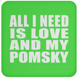 All I Need Is Love And My Pomsky - Drink Coaster