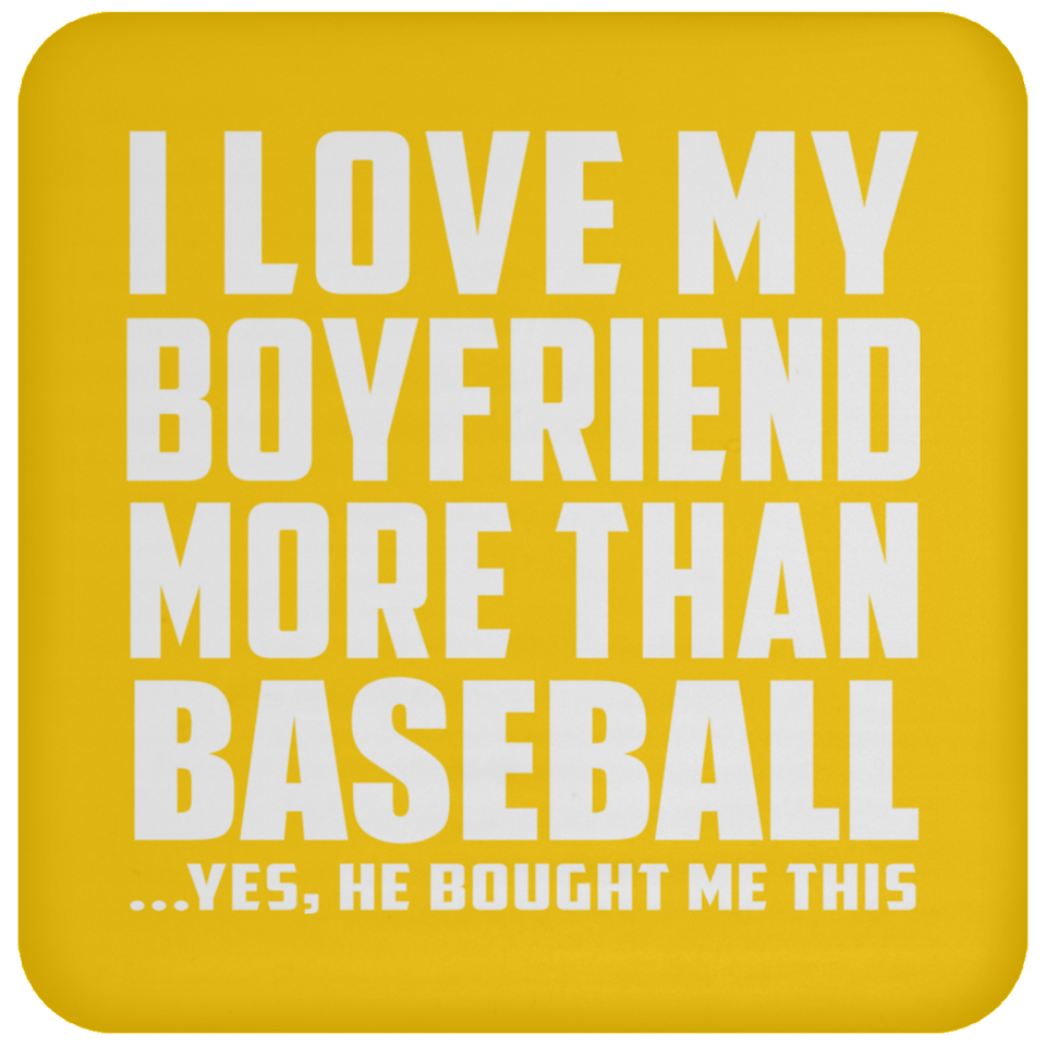 I Love My Boyfriend More Than Baseball - Drink Coaster