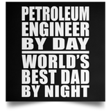 Petroleum Engineer By Day World's Best Dad By Night - Poster Square